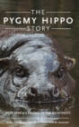 Image for The pygmy hippo story  : West Africa&#39;s enigma of the rainforest