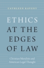 Image for Ethics at the Edges of Law: Christian Moralists and American Legal Thought