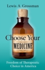 Image for Choose your medicine  : freedom of therapeutic choice in America