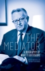 Image for The mediator: a biography of Martti Ahtisaari