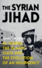 Image for Syrian Jihad: Al-Qaeda, the Islamic State and the Evolution of an Insurgency