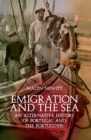 Image for Emigration and the Sea: An Alternative History of Portugal and the Portuguese