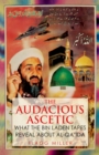 Image for The audacious ascetic: what the Bin Laden tapes reveal about al-Qa&#39;ida