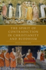 Image for The spirit of contradiction in Christianity and Buddhism