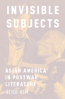 Image for Invisible subjects: Asian America in postwar literature