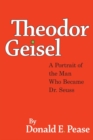 Image for Theodor Geisel  : a portrait of the man who became Dr. Seuss