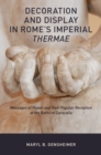 Image for Decoration and display in Rome&#39;s imperial thermae: messages of power and their popular reception at the Baths of Caracalla