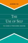 Image for The Use of Self: The Essence of Professional Education