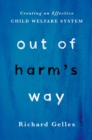 Image for Out of harm&#39;s way: creating an effective child welfare system
