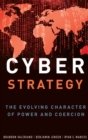 Image for Cyber strategy  : the evolving character of power and coercion