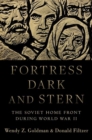 Image for Fortress dark and stern  : the Soviet home front during World War II