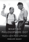 Image for What do philosophers do?  : skepticism and the practice of philosophy