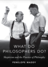 Image for What do philosophers do?: skepticism and the practice of philosophy