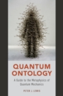 Image for Quantum ontology: a guide to the metaphysics of quantum mechanics