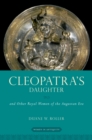 Image for Cleopatra&#39;s Daughter: And Other Royal Women of the Augustan Era