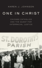 Image for One in Christ : Chicago Catholics and the Quest for Interracial Justice