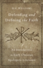 Image for Defending and defining the faith  : an introduction to early Christian apologetic literature