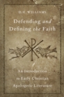 Image for Defending and Defining the Faith: An Introduction to Early Christian Apologetic Literature