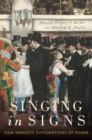 Image for Singing in Signs: New Semiotic Explorations of Opera