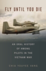 Image for Fly Until You Die: An Oral History of Hmong Pilots in the Vietnam War