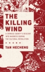 Image for The killing wind  : a Chinese county&#39;s descent into madness during the Cultural Revolution