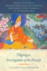 Image for Dignaga&#39;s investigation of the percept: a philosophical legacy in India and Tibet