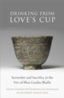 Image for Drinking from love&#39;s cup: surrender and sacrifice in the vars of Bhai Gurdas