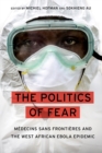 Image for The politics of fear: Medecins sans Frontieres and the West African ebola epidemic