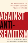 Image for Against Anti-Semitism: An Anthology of Twentieth-Century Polish Writings