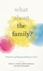 Image for What About the Family? : Practices of Responsibility in Care