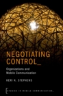 Image for Negotiating Control: Organizations and Mobile Communication