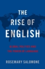 Image for The rise of English  : global politics and the power of language