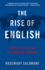 Image for The rise of English: global politics and the power of language