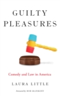 Image for Guilty pleasures  : comedy and law in America