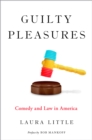 Image for Guilty pleasures: comedy and law in America