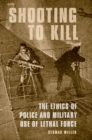 Image for Shooting to kill: the ethics of police and military use of lethal force