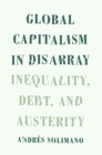 Image for Global Capitalism in Disarray: Inequality, Debt, and Austerity