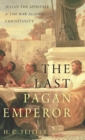 Image for The last pagan emperor  : Julian the Apostate and the war against Christianity
