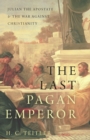 Image for The last pagan emperor: Julian the Apostate and the war against Christianity