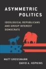 Image for Asymmetric politics  : ideological Republicans and group interest Democrats