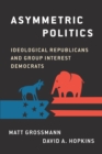 Image for Asymmetric politics: ideological Republicans and group interest Democrats