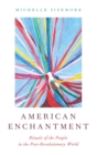 Image for American enchantment  : rituals of the people in the post-revolutionary world