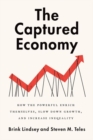 Image for The captured economy  : how the powerful become richer, slow down growth, and increase inequality
