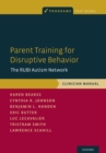 Image for Parent Training for Disruptive Behavior Clinician Manual: The RUBI Autism Network