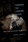 Image for Through The Looking Glass : John Cage and Avant-Garde Film