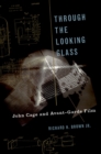 Image for Through The Looking Glass: John Cage and Avant-Garde Film