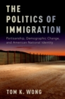Image for The politics of immigration: partisanship, demographic change, and American national identity