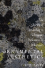 Image for Ornamental aesthetics: the poetry of attending in Thoreau, Dickinson, and Whitman