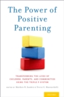 Image for The power of positive parenting: transforming the lives of children, parents, and communities using the triple P system