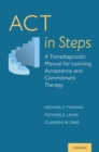 Image for ACT in Steps: A Transdiagnostic Manual for Learning Acceptance and Commitment Therapy